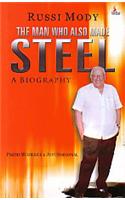 Russi Mody The Man Who Also Made Steel : A Biography