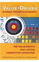 Value-Driven Business Process Management: The Value-Switch for Lasting Competitive Advantage