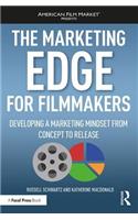 Marketing Edge for Filmmakers: Developing a Marketing Mindset from Concept to Release