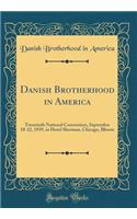 Danish Brotherhood in America: Twentieth National Convention, September 18-22, 1939, in Hotel Sherman, Chicago, Illinois (Classic Reprint)