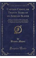 Captain Canot, or Twenty Years of an African Slaver: Being an Account of His Career and Adventures on the Coast in the Interior, on Shipboard, and in the West Indies (Classic Reprint)