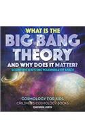 What Is the Big Bang Theory and Why Does It Matter? - Scientific Kid's Encyclopedia of Space - Cosmology for Kids - Children's Cosmology Books