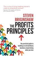 Profits Principles - The practical guide to building an extraordinary business around doing what you love