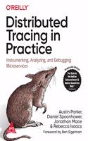 Distributed Tracing in Practice: Instrumenting, Analyzing, and Debugging Microservices (Greyscale Indian Edition)