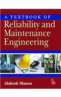 A Textbook of Reliability and Maintenance Engineering