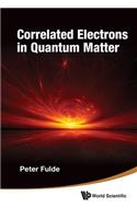 Correlated Electrons in Quantum Matter