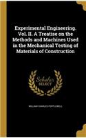 Experimental Engineering. Vol. II. A Treatise on the Methods and Machines Used in the Mechanical Testing of Materials of Construction