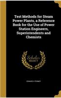 Test Methods for Steam Power Plants, a Reference Book for the Use of Power Station Engineers, Superintendents and Chemists