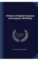 Outlines of English Grammar and Analysis. [With] Key