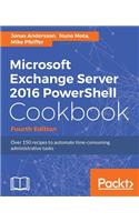 Microsoft Exchange Server 2016 PowerShell Cookbook - Fourth Edition