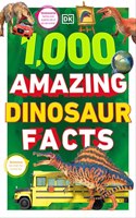 1,000 Amazing Dinosaur Facts