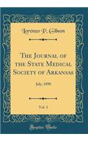 The Journal of the State Medical Society of Arkansas, Vol. 1: July, 1890 (Classic Reprint)