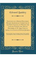 Substance of a Speech Delivered Before the Judicial Committee of the Privy Council on Monday the 17th and Tuesday the 18th of December, A. D. 1849, Upon an Appeal in a Cause of Duplex Querela: Between the Rev. George Cornelius Gorham, Clerk, Appell