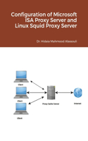 Configuration of Microsoft ISA Proxy Server and Linux Squid Proxy Server