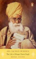 His Sacred Burden The Life Of Bhagat Puran Singh