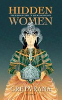 Hidden Women: The Ruling Women of the Rana Dynasty