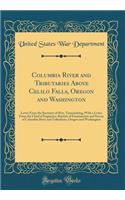 Columbia River and Tributaries Above Celilo Falls, Oregon and Washington: Letter from the Secretary of War, Transmitting, with a Letter from the Chief of Engineers, Reports of Examination and Survey of Columbia River and Tributaries, Oregon and Was