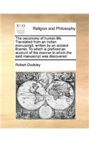 The oeconomy of human life. Translated from an Indian manuscript, written by an ancient Bramin. To which is prefixed an account of the manner in which the said manuscript was discovered.