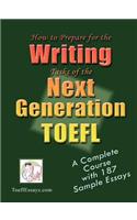 How to Prepare for the Writing Tasks of the Next Generation TOEFL - A Complete Course with 187 Sample Essays