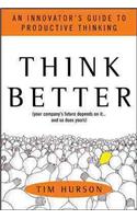 Think Better: An Innovator's Guide to Productive Thinking