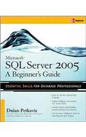 Microsoft SQL Server 2005: A Beginner''s Guide