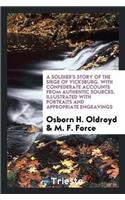 Soldier's Story of the Siege of Vicksburg. with Confederate Accounts from Authentic Sources. Illustrated with Portraits and Appropriate Engravings