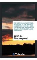 Lettsomian Lectures, Delivered at the Medical Society of London, 1879, on Bronchial Asthma