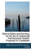 Materia Medica and Pharmacy: For the Use of Medical and Pharmaceutical Students Preparing for Examin