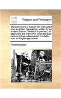 The oeconomy of human life. Translated from an Indian manuscript, written by an ancient Bramin. To which is prefixed, an account of the manner in which the said manuscript was discovered. In a letter from an English gentleman