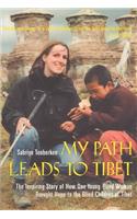 My Path Leads to Tibet: The Inspiring Story of How One Young Blind Woman Brought Hope to the Blind Children of Tibet