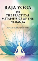 Raja Yoga Or The Practical Metaphysics Of The Vedanta