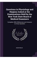 Questions in Physiology and Hygiene Asked at the Examinations Held by the New York State Board of Medical Examiners