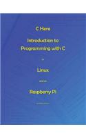 C Here - Programming In C in Linux and Raspberry Pi