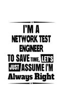 I'm A Network Test Engineer To Save Time, Let's Assume That I'm Always Right