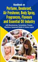 Handbook on Perfume, Deodorant, Air Freshener, Body Spray, Fragrances, Flavours and Essential Oil Industry with Manufacturing Formulations, Process, Machinery Equipment Details & Factory Layout