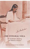 The Integral Yoga: Sri Aurobindo's Teaching and Method of Practice