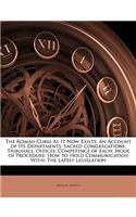 The Roman Curia as It Now Exists: An Account of Its Departments: Sacred Congregations, Tribunals, Offices; Competence of Each; Mode of Procedure; How to Hold Communication With: The Latest Legislation