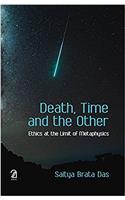 Death, Time and the Other: Ethics at the Limit of Metaphysics