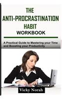 The Anti-Procrastination Habit Workbook