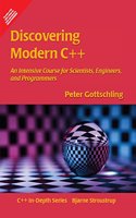 Discovering Modern C++: An Intensive Course for Scientists, Engineers, and Programmers (C++ In-Depth)