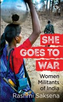 SHE GOES TO WAR : WOMEN MILITANTS OF INDIA