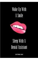 Wake Up With A Smile, Sleep With A Dental Assistant Lined Notebook Journal