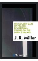 Golden Gate of Prayer. Devotional Studies on the Lords Prayer