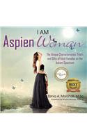 I Am AspienWoman: The Unique Characteristics, Traits, and Gifts of Adult Females on the Autism Spectrum