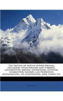 The Testing of Motive-Power Engines, Including Steam Engines and Turbines, Locomotives, Boilers, Condensers, Internal Combustion Engines, Gas Producers, Refrigerators, Air Compressors, Fans, Pumps, Etc