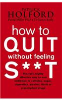 How To Quit Without Feeling S**T