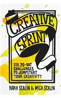 Creative Sprint: Six 30-Day Challenges to Jumpstart Your Creativity