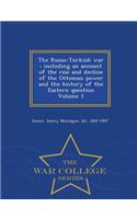 The Russo-Turkish War: Including an Account of the Rise and Decline of the Ottoman Power and the History of the Eastern Question Volume 1 - War College Series