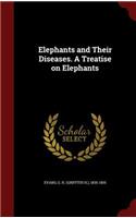 Elephants and Their Diseases. A Treatise on Elephants