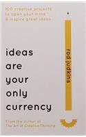 Ideas are Your Only Currency